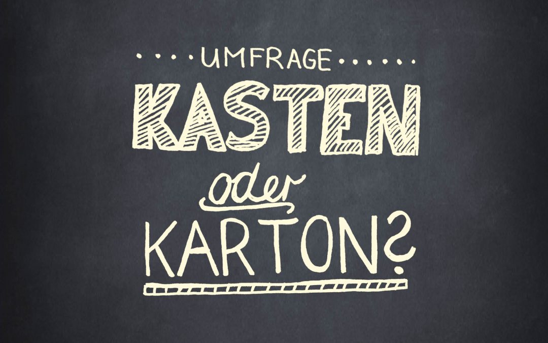 Umfrage: Kasten oder Karton?